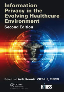 Information Privacy in the Evolving Healthcare Environment (HIMSS Book Series)