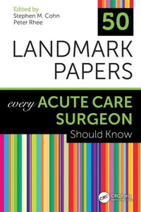 50 Landmark Papers Every Acute Care Surgeon Should Know: Every Acute Care Surgeon Should Know