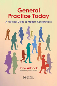 General Practice Today: A Practical Guide to Modern Consultations General Practice Today: A Practical Guide to Modern Consultations