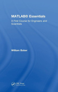 MATLAB« Essentials: A First Course for Engineers and Scientists MATLAB« Essentials: A First Course for Engineers and Scientists