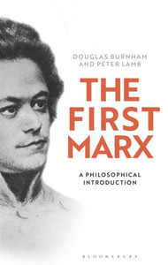 The First Marx: A Philosophical Introduction The First Marx: A Philosophical Introduction