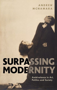 Surpassing Modernity: Ambivalence in Art, Politics and Society Surpassing Modernity: Ambivalence in Art, Politics and Society