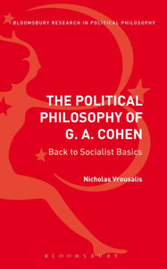 The Political Philosophy of G. A. Cohen: Back to Socialist Basics (Bloomsbury Research in Political Philosophy)