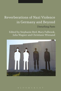 Reverberations of Nazi Violence in Germany and Beyond: Disturbing Pasts Reverberations of Nazi Violence in Germany and Beyond: Disturbing Pasts