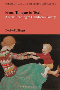 From Tongue to Text: A New Reading of Children's Poetry (Bloomsbury Perspectives on Children's Literature)