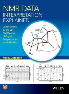 NMR Data Interpretation Explained: Understanding 1D and 2D NMR Spectra of Organic Compounds and Natural Products NMR Data Interpretation Explained: Understanding 1D and 2D NMR Spectra of Organic Compounds and Natural Products