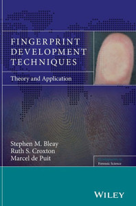 Fingerprint Development Techniques: Theory and Application (Developments in Forensic Science)