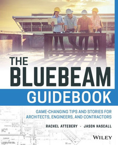 The Bluebeam Guidebook: Game-changing Tips and Stories for Architects, Engineers, and Contractors The Bluebeam Guidebook: Game-changing Tips and Stories for Architects, Engineers, and Contractors