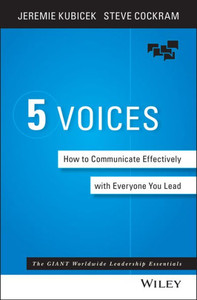 5 Voices: How to Communicate Effectively with Everyone You Lead 5 Voices: How to Communicate Effectively with Everyone You Lead