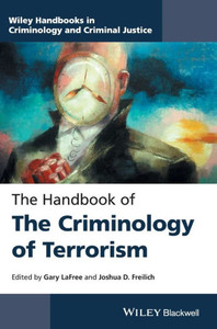 The Handbook of the Criminology of Terrorism (Wiley Handbooks in Criminology and Criminal Justice) The Handbook of the Criminology of Terrorism (Wiley Handbooks in Criminology and Criminal Justice)