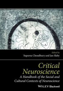 Critical Neuroscience: A Handbook of the Social and Cultural Contexts of Neuroscience Critical Neuroscience: A Handbook of the Social and Cultural Contexts of Neuroscience
