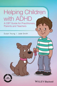 Helping Children with ADHD: A CBT Guide for Practitioners, Parents and Teachers