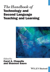 The Handbook of Technology and Second Language Teaching and Learning (Blackwell Handbooks in Linguistics) The Handbook of Technology and Second Language Teaching and Learning (Blackwell Handbooks in Linguistics)