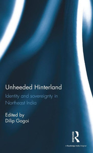 Unheeded Hinterland: Identity and sovereignty in Northeast India