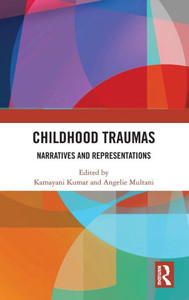 Childhood Traumas: Narratives and Representations Childhood Traumas: Narratives and Representations