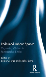 Redefined Labour Spaces: Organising Workers in Post-Liberalised India