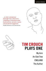 Tim Crouch: Plays One: The Author; England; An Oak Tree; My Arm (Oberon Modern Plays) Tim Crouch: Plays One: The Author; England; An Oak Tree; My Arm (Oberon Modern Plays)