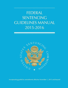 Federal Sentencing Guidelines Manual (2015-2016) Federal Sentencing Guidelines Manual (2015-2016)