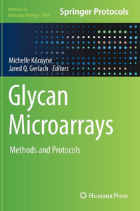 Glycan Microarrays: Methods and Protocols (Methods in Molecular Biology, 2460) Glycan Microarrays: Methods and Protocols (Methods in Molecular Biology, 2460)