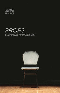 Props (Readings in Theatre Practice, 14) Props (Readings in Theatre Practice, 14)