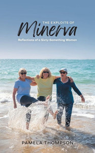 The Exploits of Minerva: Reflections of a Sixty-Something Woman The Exploits of Minerva: Reflections of a Sixty-Something Woman