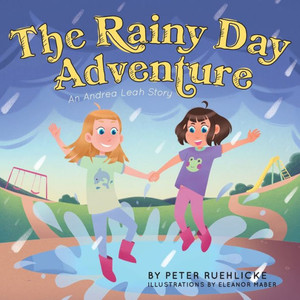 The Rainy Day Adventure: An Andrea Leah Story The Rainy Day Adventure: An Andrea Leah Story