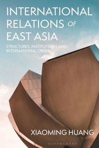 International Relations of East Asia: Structures, Institutions and International Order International Relations of East Asia: Structures, Institutions and International Order
