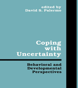 Coping With Uncertainty: Behavioral and Developmental Perspectives (Penn State Series on Child and Adolescent Development) Coping With Uncertainty: Behavioral and Developmental Perspectives (Penn State Series on Child and Adolescent Development)