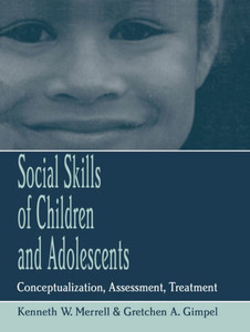 Social Skills of Children and Adolescents: Conceptualization, Assessment, Treatment Social Skills of Children and Adolescents: Conceptualization, Assessment, Treatment