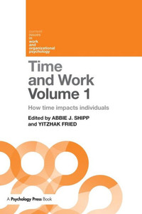 Time and Work, Volume 1: How time impacts individuals (Current Issues in Work and Organizational Psychology) Time and Work, Volume 1: How time impacts individuals (Current Issues in Work and Organizational Psychology)