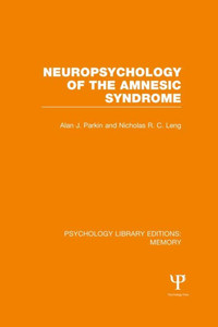 Neuropsychology of the Amnesic Syndrome (PLE: Memory) (Psychology Library Editions: Memory)