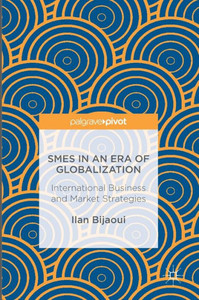 SMEs in an Era of Globalization: International Business and Market Strategies SMEs in an Era of Globalization: International Business and Market Strategies
