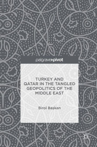 Turkey and Qatar in the Tangled Geopolitics of the Middle East Turkey and Qatar in the Tangled Geopolitics of the Middle East