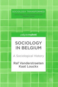 Sociology in Belgium: A Sociological History (Sociology Transformed) Sociology in Belgium: A Sociological History (Sociology Transformed)