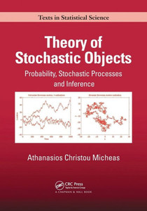 Theory of Stochastic Objects: Probability, Stochastic Processes and Inference (Chapman & Hall/CRC Texts in Statistical Science) Theory of Stochastic Objects: Probability, Stochastic Processes and Inference (Chapman & Hall/CRC Texts in Statistical Science)
