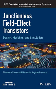 Junctionless Field-Effect Transistors: Design, Modeling, and Simulation (IEEE Press Series on Microelectronic Systems) Junctionless Field-Effect Transistors: Design, Modeling, and Simulation (IEEE Press Series on Microelectronic Systems)