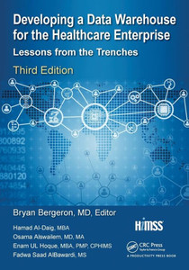 Developing a Data Warehouse for the Healthcare Enterprise: Lessons from the Trenches, Third Edition
