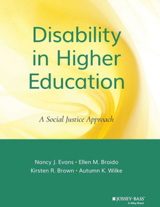 Disability in Higher Education: A Social Justice Approach Disability in Higher Education: A Social Justice Approach