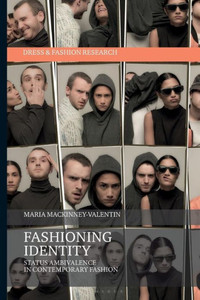 Fashioning Identity: Status Ambivalence in Contemporary Fashion (Dress and Fashion Research)