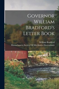 Governor William Bradford's Letter Book Governor William Bradford's Letter Book