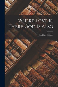 Where Love is, There God is Also Where Love is, There God is Also