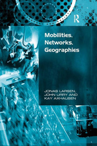 Mobilities, Networks, Geographies (Transport and Society) Mobilities, Networks, Geographies (Transport and Society)