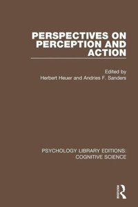 Perspectives on Perception and Action (Psychology Library Editions: Cognitive Science) Perspectives on Perception and Action (Psychology Library Editions: Cognitive Science)