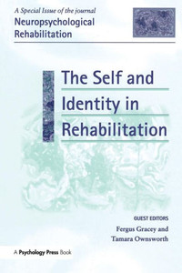 The Self and Identity in Rehabilitation: A Special Issue of Neuropsychological Rehabilitation (Special Issues of Neuropsychological Rehabilitation) The Self and Identity in Rehabilitation: A Special Issue of Neuropsychological Rehabilitation (Special Issues of Neuropsychological Rehabilitation)