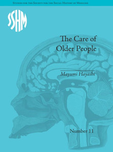 The Care of Older People: England and Japan, A Comparative Study (Studies for the Society for the Social History of Medicine) The Care of Older People: England and Japan, A Comparative Study (Studies for the Society for the Social History of Medicine)