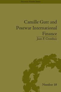 Camille Gutt and Postwar International Finance (Financial History) Camille Gutt and Postwar International Finance (Financial History)