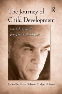 The Journey of Child Development: Selected Papers of Joseph D. Noshpitz The Journey of Child Development: Selected Papers of Joseph D. Noshpitz
