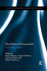 The Politics of Ecosocialism: Transforming welfare (Routledge Explorations in Environmental Studies) The Politics of Ecosocialism: Transforming welfare (Routledge Explorations in Environmental Studies)