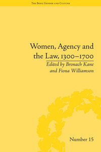 Women, Agency and the Law, 1300-1700 ("The Body, Gender and Culture") Women, Agency and the Law, 1300-1700 ("The Body, Gender and Culture")