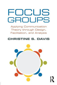 Focus Groups: Applying Communication Theory through Design, Facilitation, and Analysis
